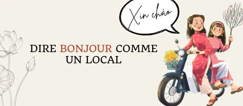 Vietnam authentique : dire bonjour comme un local